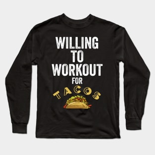 Funny Willing To Workout For Tacos Gift Long Sleeve T-Shirt